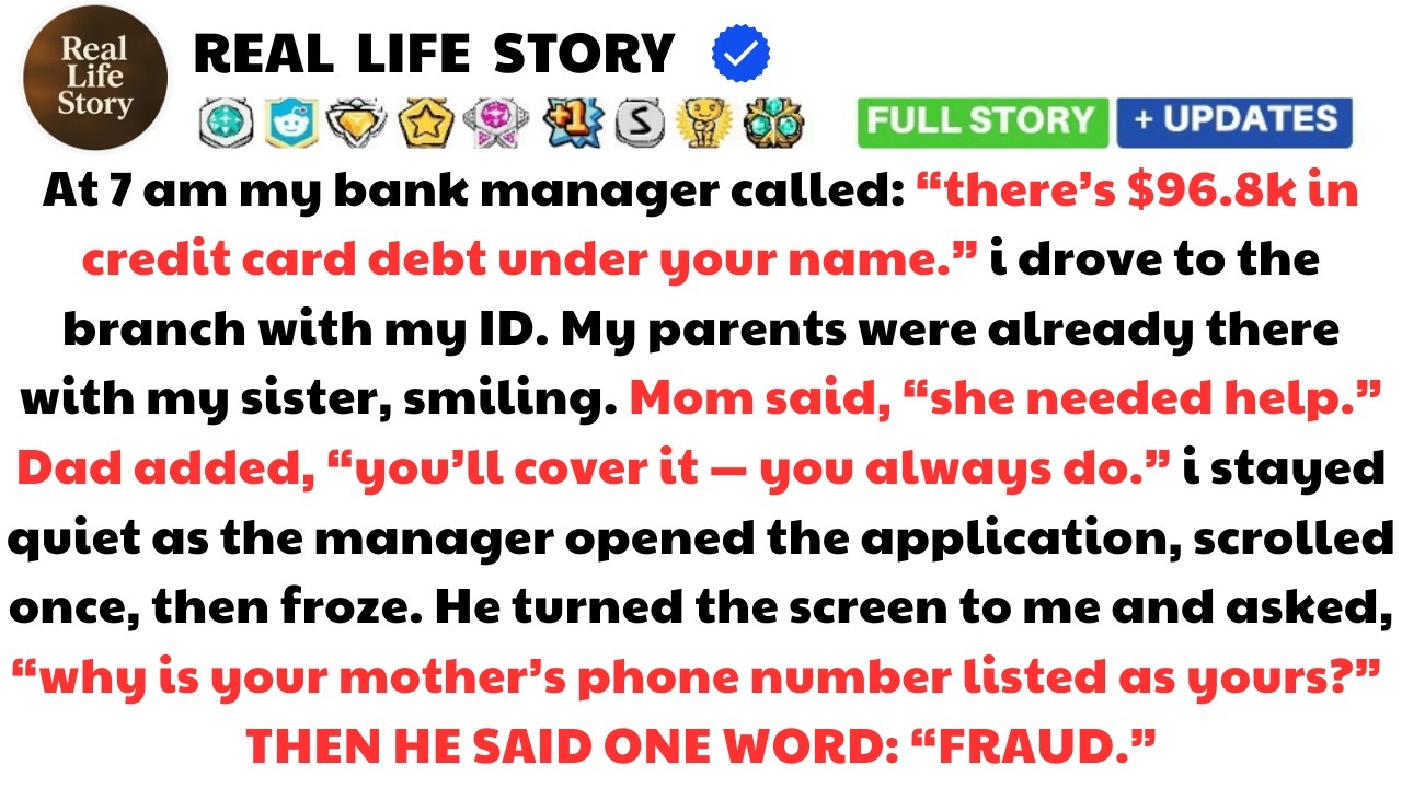 At 7 AM My Bank Manager Called About $96.8K Debt—My Parents Opened a Card in My Name…