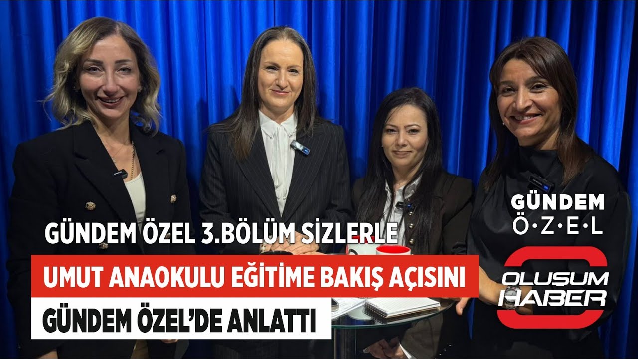 Umut Anaokulu Eğitime Bakış Açısını Gündem Özel’de Anlattı