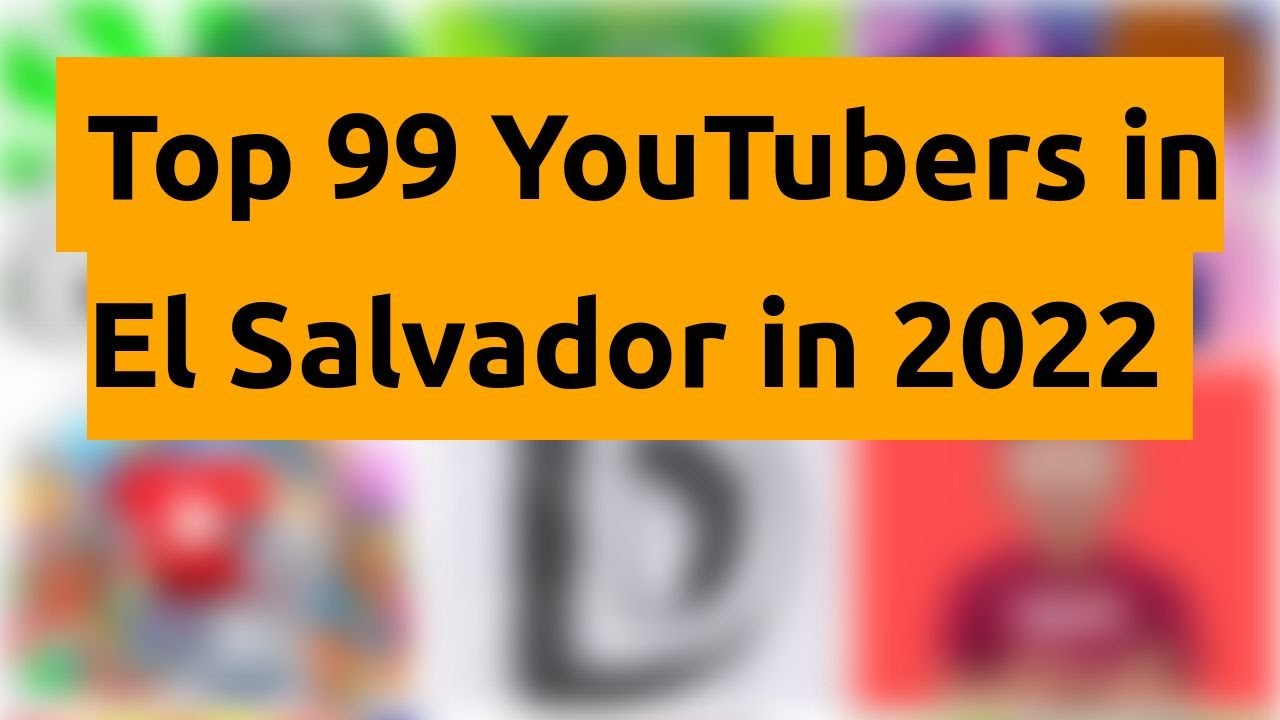 🇸🇻 🇸🇻 🇸🇻 Top 99 YouTubers in El Salvador in 2022 🇸🇻 🇸🇻 🇸🇻