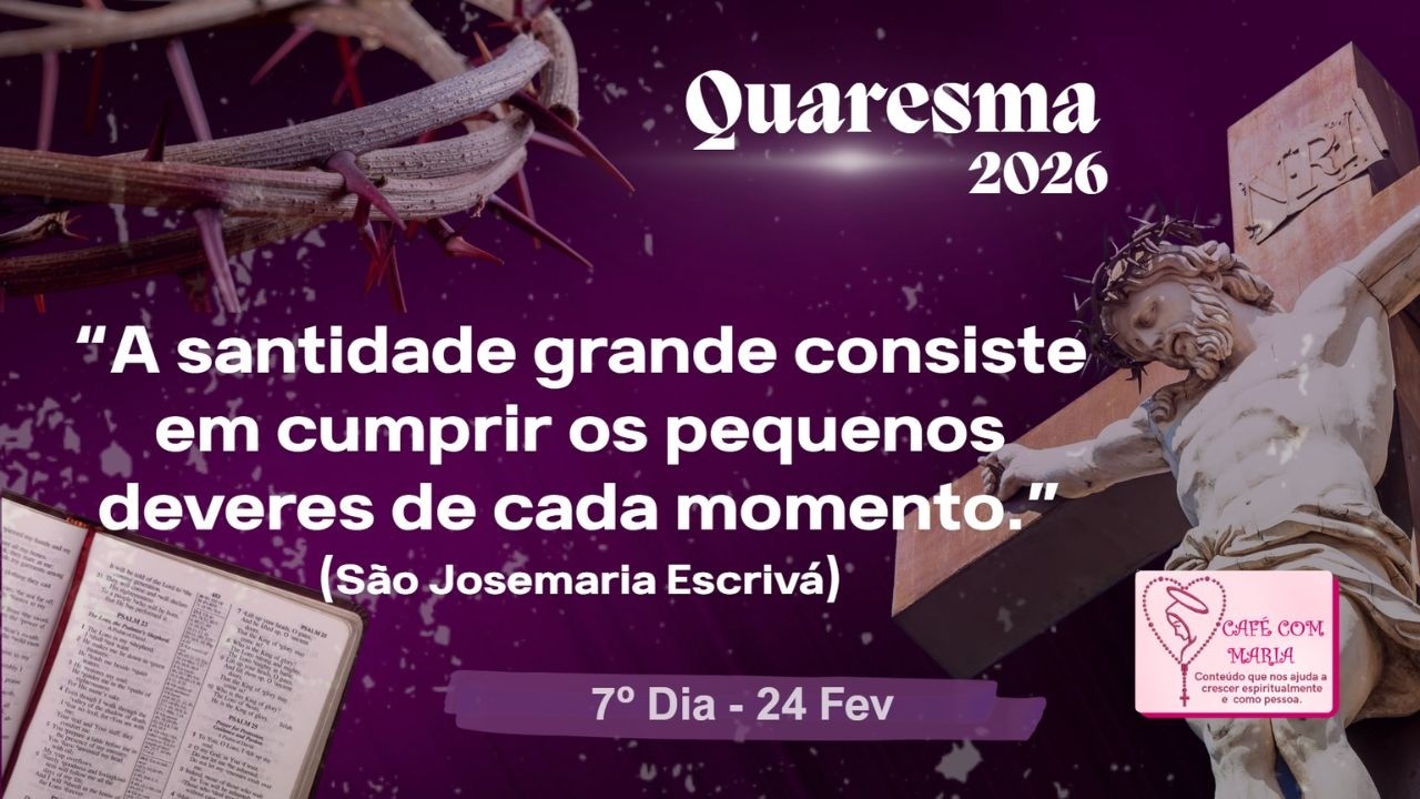 ✝️🙏24/Fev: 7º Dia da Quaresma(Reflexão e oração em 5 minutinhos)