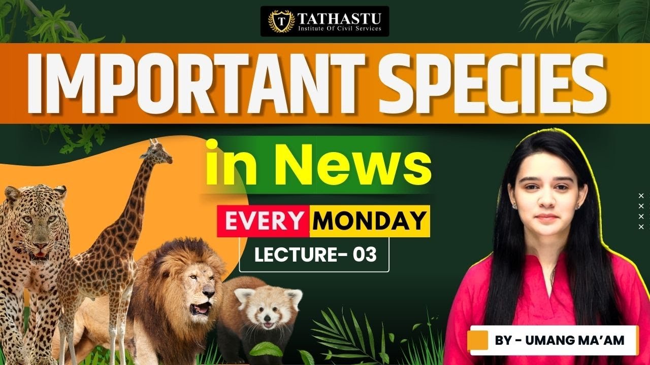 Important Species in News - 3 | Every Monday | By Umang Ma'am | Tathastu ICS | Dr. Tanu Jain Ma'am
