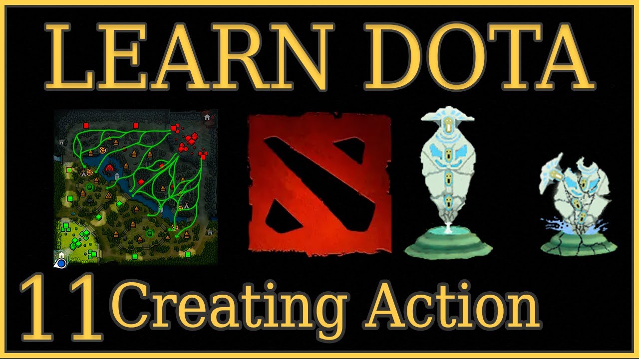 Learn Dota Episode 11 Creating Action