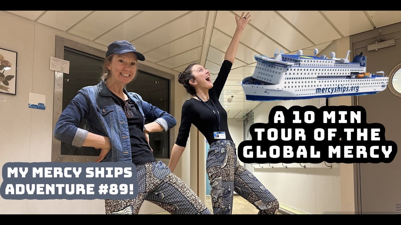 A Ten Minute Tour of the Global Mercy (almost) -- My Mercy Ships Adventure #89