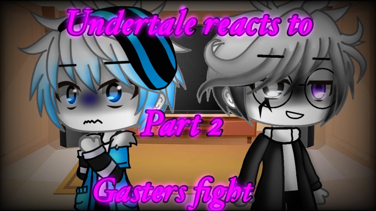 Undertale reacts to Gasters Fight |part 2|