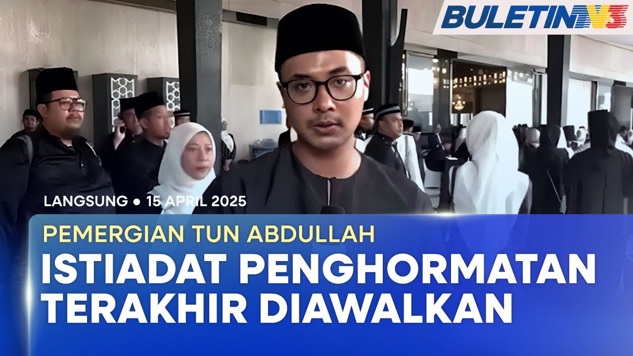 [PENUH] Pemergian Tun Abdullah Ahmad Badawi | 15 April 2025