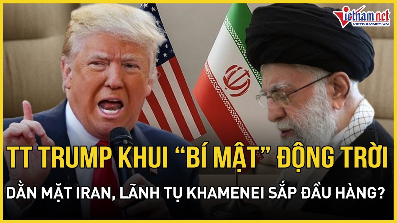 CỰC CĂNG: TT Trump khui “bí mật” động trời sát giờ G dằn mặt Iran, Lãnh tụ Khamenei sắp đầu hàng?
