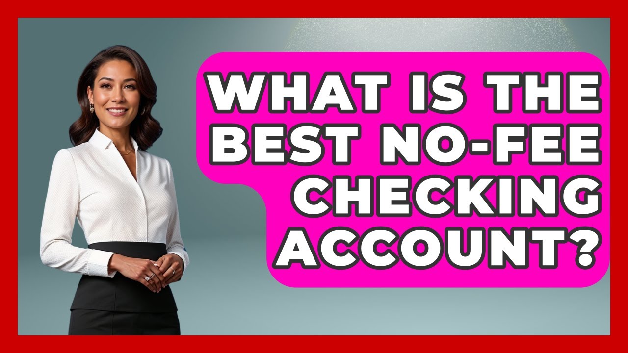 What Is The Best No-Fee Checking Account? - Ask Your Bank Teller