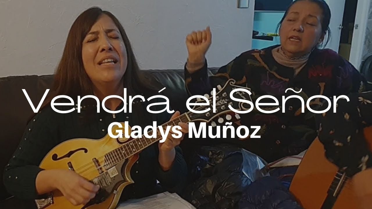 Vendrá el Señor | Gladys Muñoz