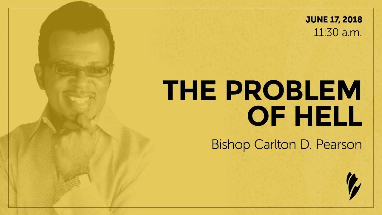 'THE PROBLEM OF HELL' - A sermon by Bishop Carlton D. Pearson