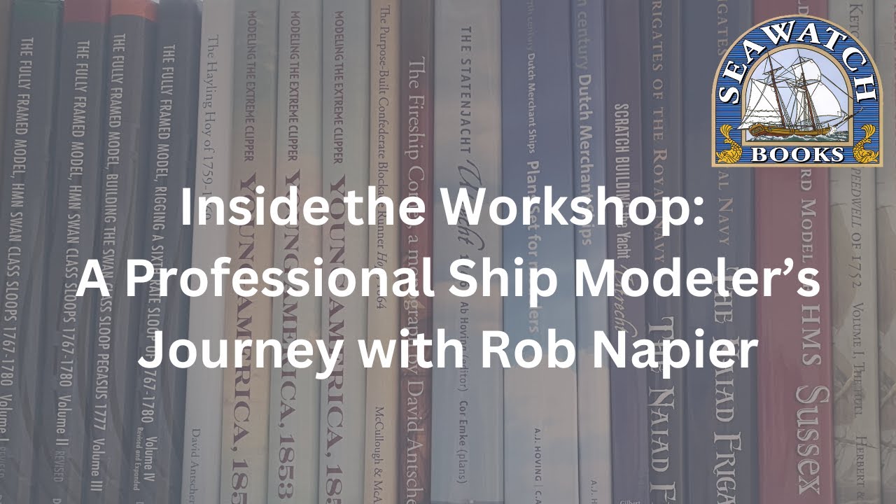 Inside the Workshop: A Professional Ship Modeler’s Journey with Rob Napier