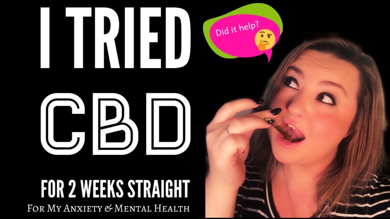I Tried CBD For Two Weeks Straight For My Anxiety And Mental Health : Here's What Happened.
