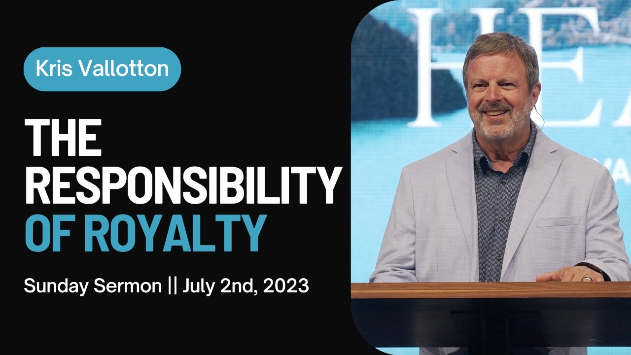The Responsibility of Royalty || Sunday Sermon Kris Vallotton
