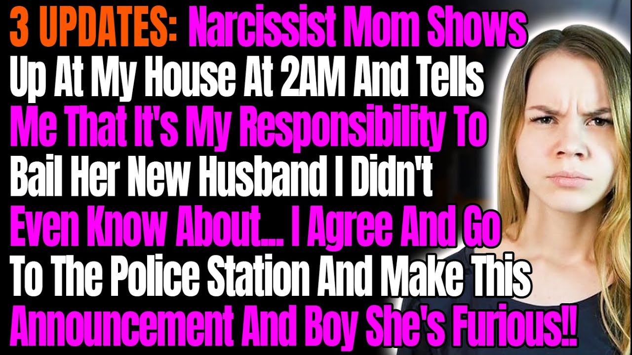 3 UPDATES: Narcissist Mom Shows Up At My House At 2AM & Tells Me That It's My Responsibility To Bail