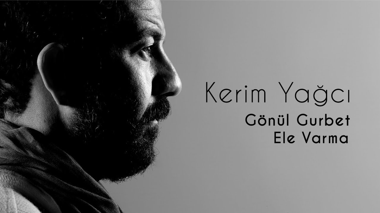 Kerim Yağcı - Gönül Gurbet Ele Varma