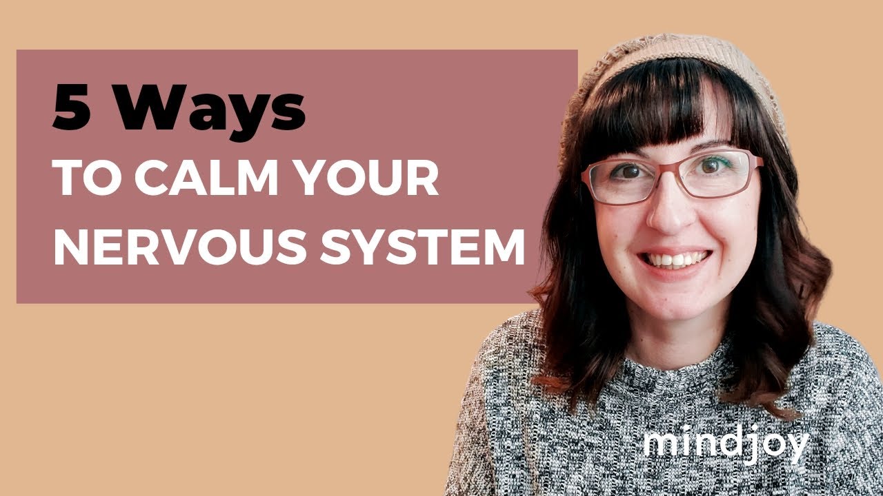 5 Ways to Calm Your Nervous System