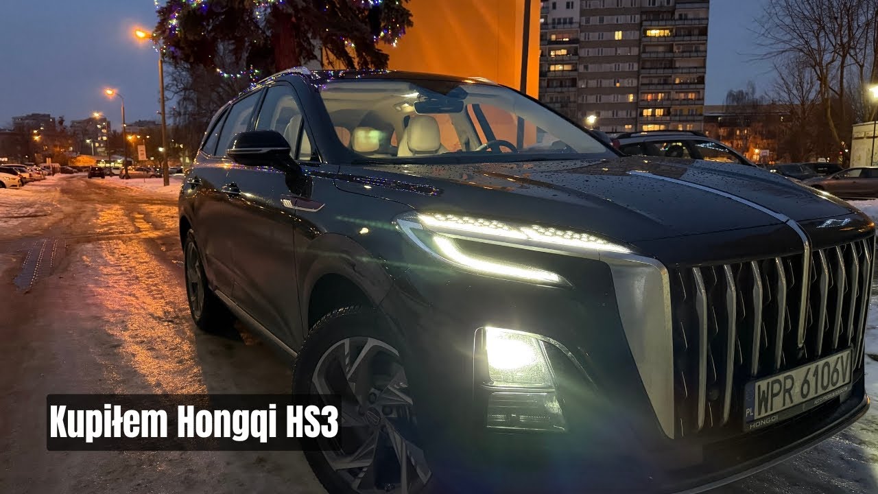 Dlaczego wybrałem Hongqi HS3? Pierwsze wrażenia użytkownika