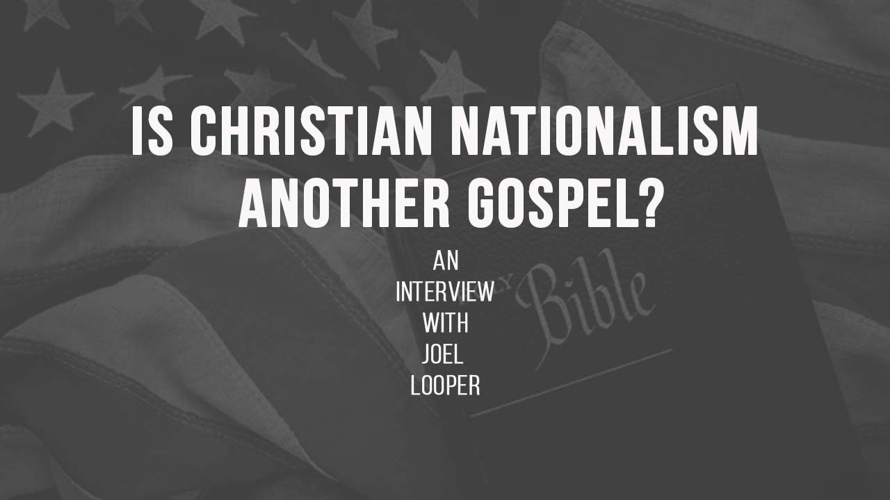 Christian Nationalism and the Crisis of Evangelical Identity | Joel Looper