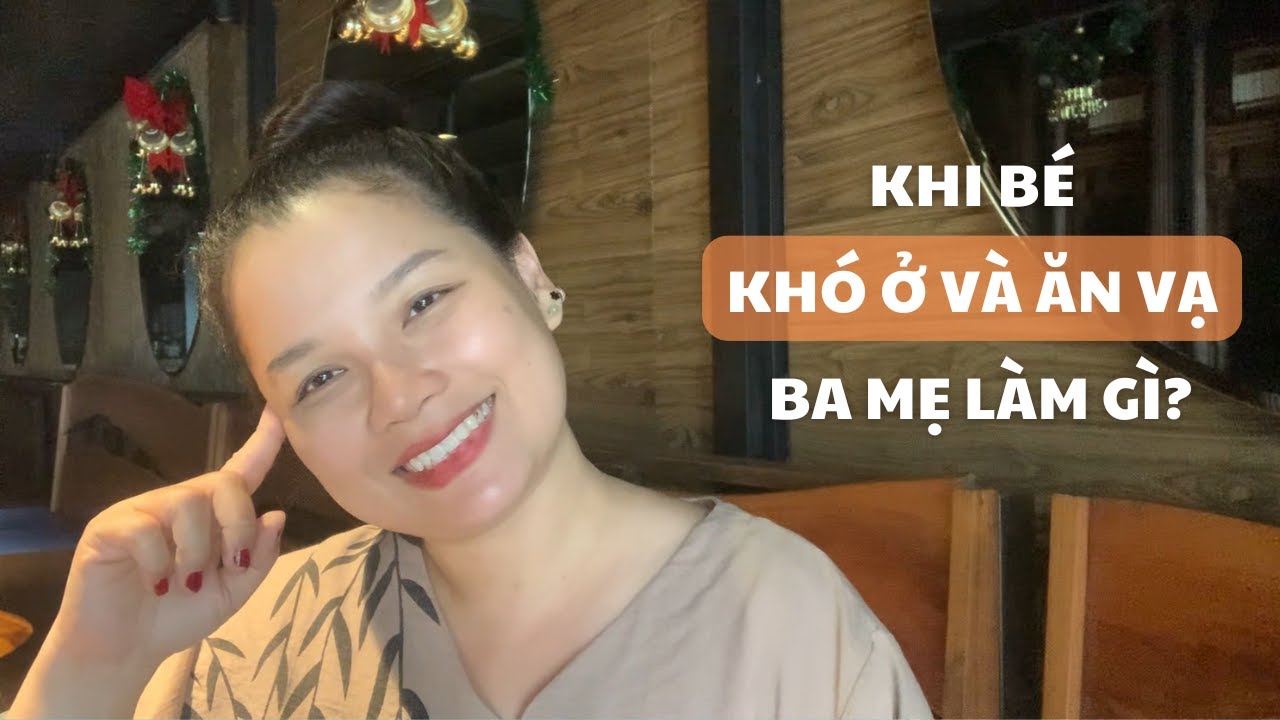 Khi Bé Ăn Vạ, Khó Ở - Ba Mẹ làm gì? II Chuyện Làm Mẹ
