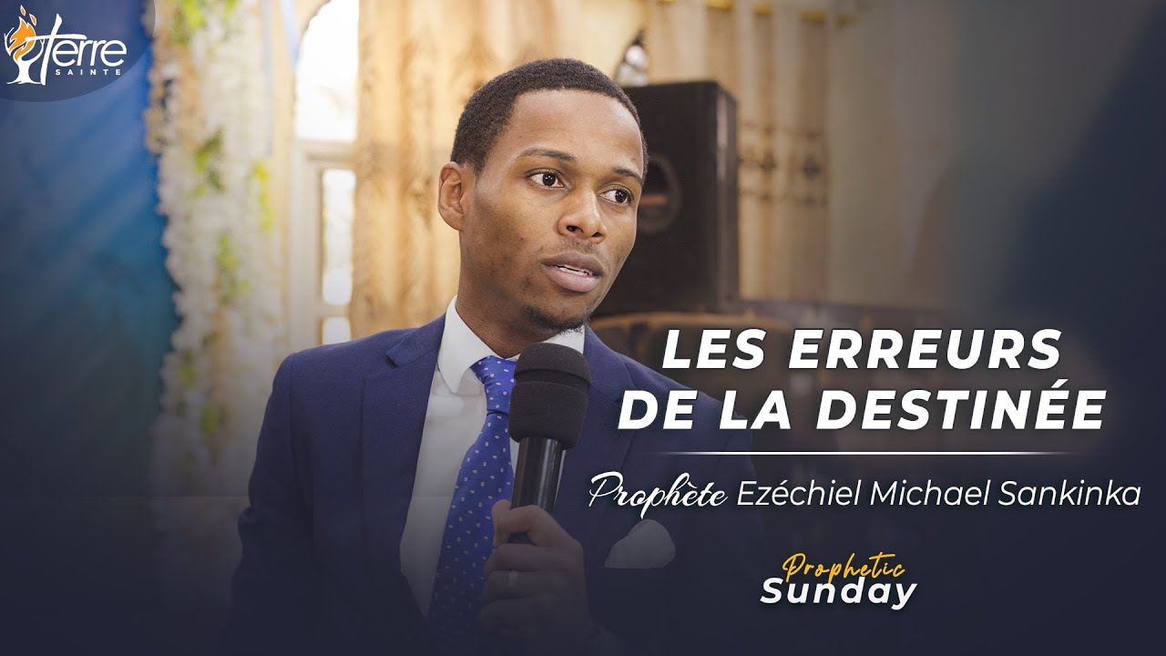LES ERREURS DE LA DESTINEE - Prophète EZECHIEL MICHAEL SANKINKA