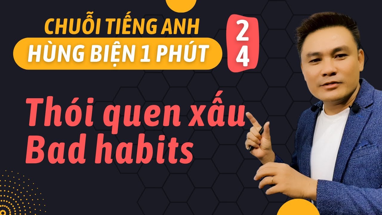 HÙNG BIỆN 1 PHÚT 24: Thói quen xấu - Thắng Phạm