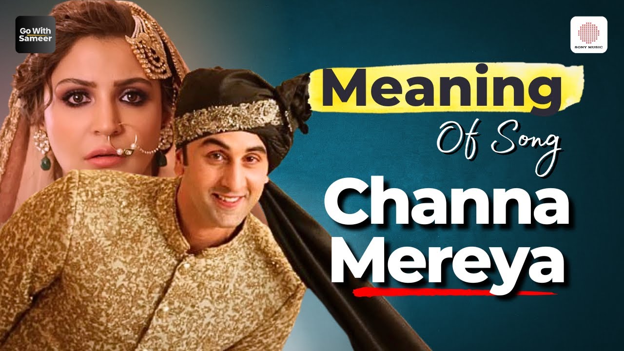 Meaning of Channa Mereya - @GoWithSameer | Arijit Singh | Ranbir Kapoor | Anushka Sharma | ADHM