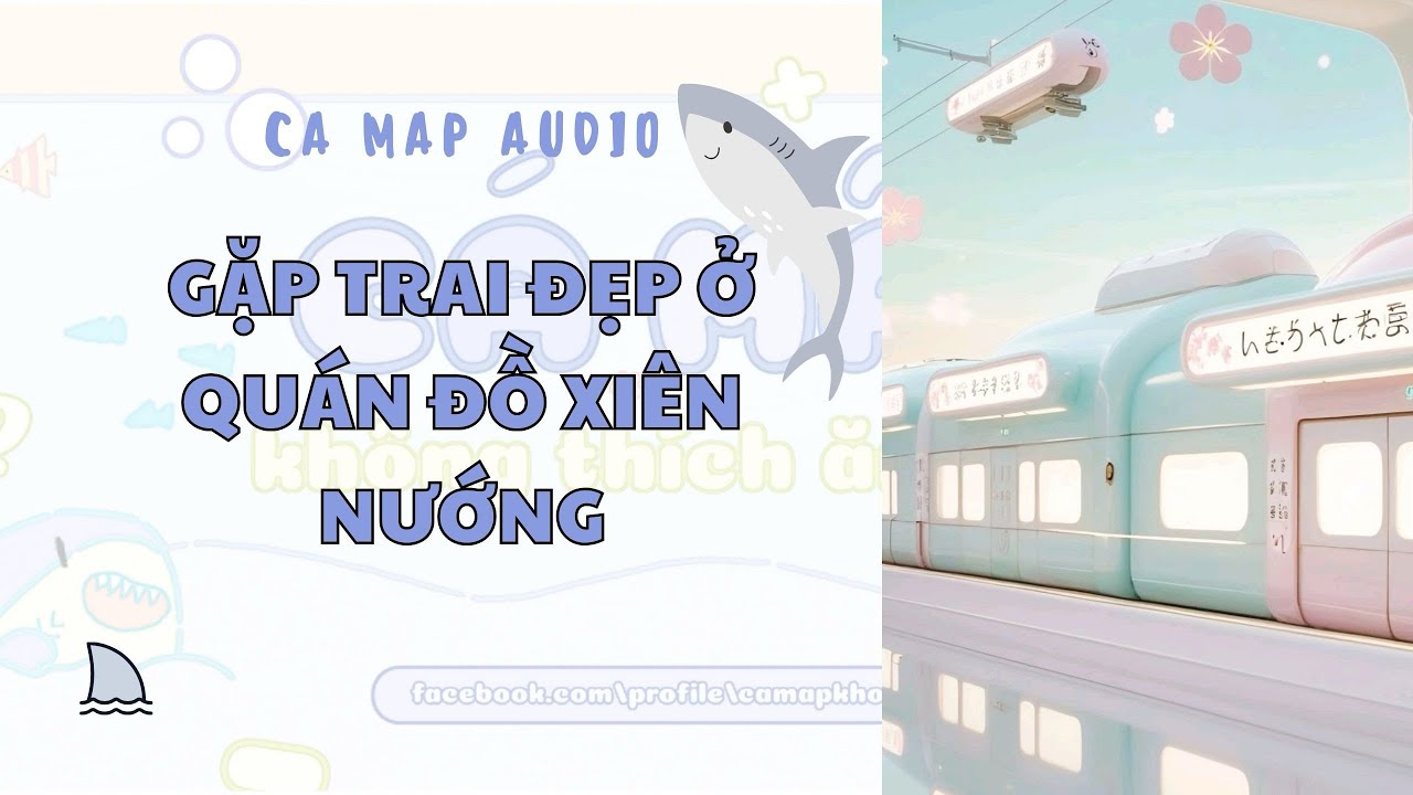 Cá mập audio số 117 | Gặp trai đẹp ở quán đồ xiên nướng