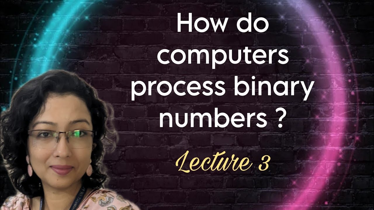 How do computers process binary numbers ? | A brief overview | Lecture 3