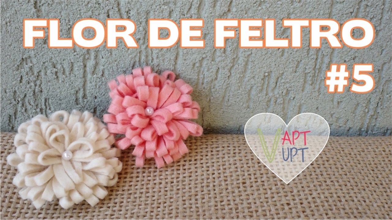 Flor de Feltro #5 - Passo a Passo - Vapt Vupt