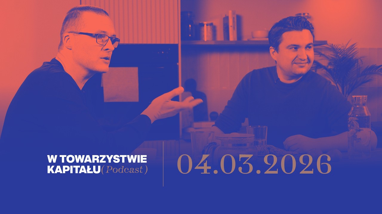 W TOWARZYSTWIE KAPITAŁU 04.03.2026