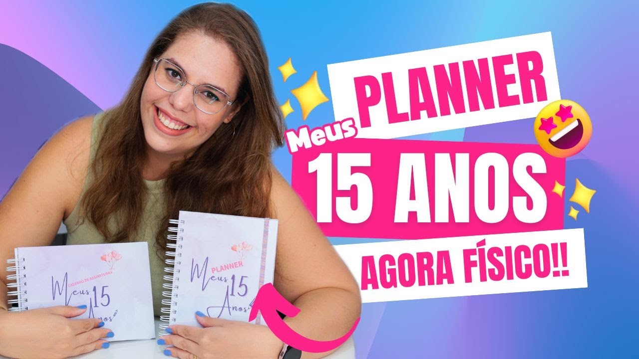 Planner Meus 15 Anos Agora é FÍSICO