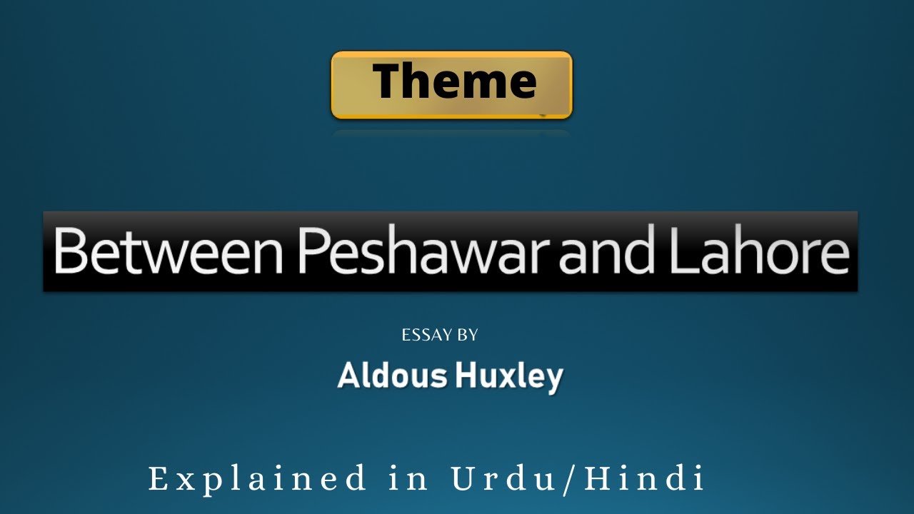 Theme | Between Peshawar and Lahore | Aldous Huxley | BS English GCUL | Urdu / Hindi اردو / हिंदी`