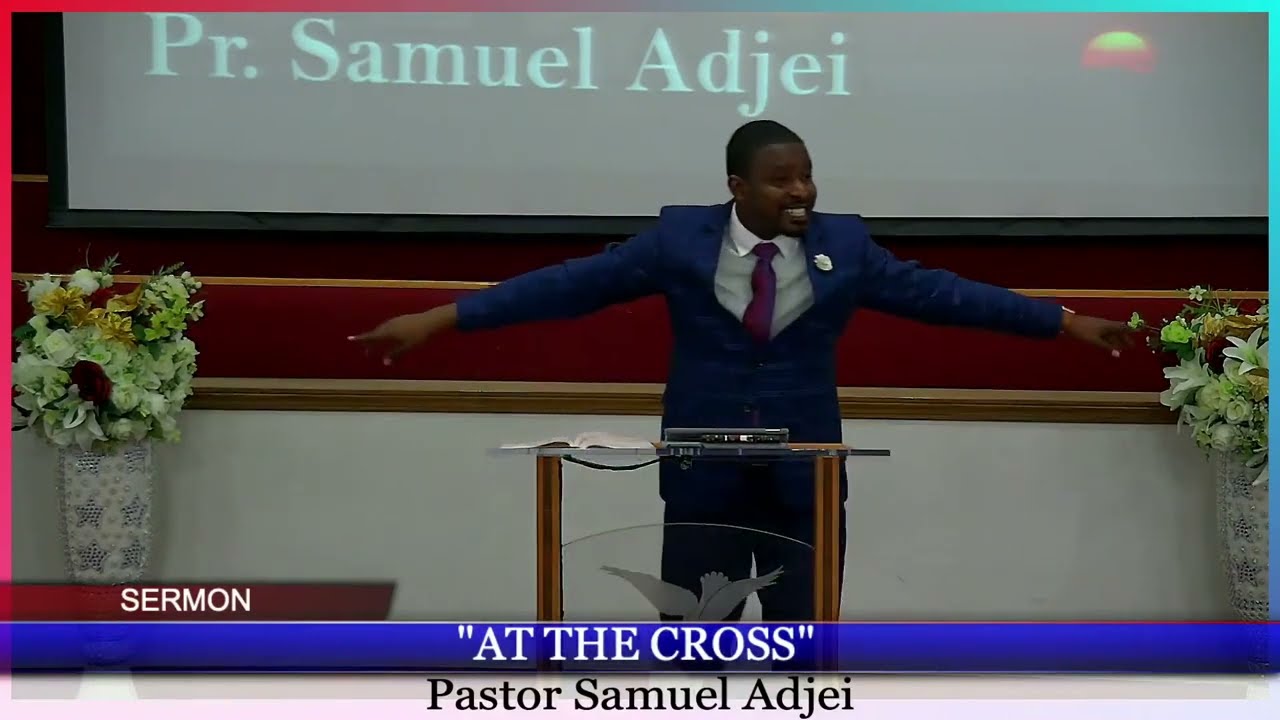Sermon: At The Cross (Twi) by Pr. Samuel Adjei / April 2022  HD 1080p