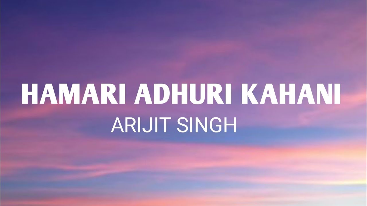 HAMARI ADHURI KAHANI Song(ArijitSingh )Lyrics Song Of Video #Song #ArijitSingh #song lyrics