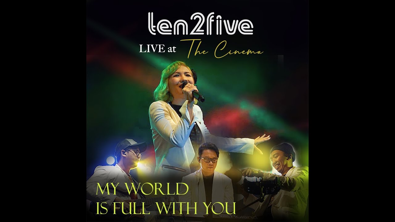 Ten2Five - My World Is Full With You (LIVE At The Cinema)( Official Music Video)