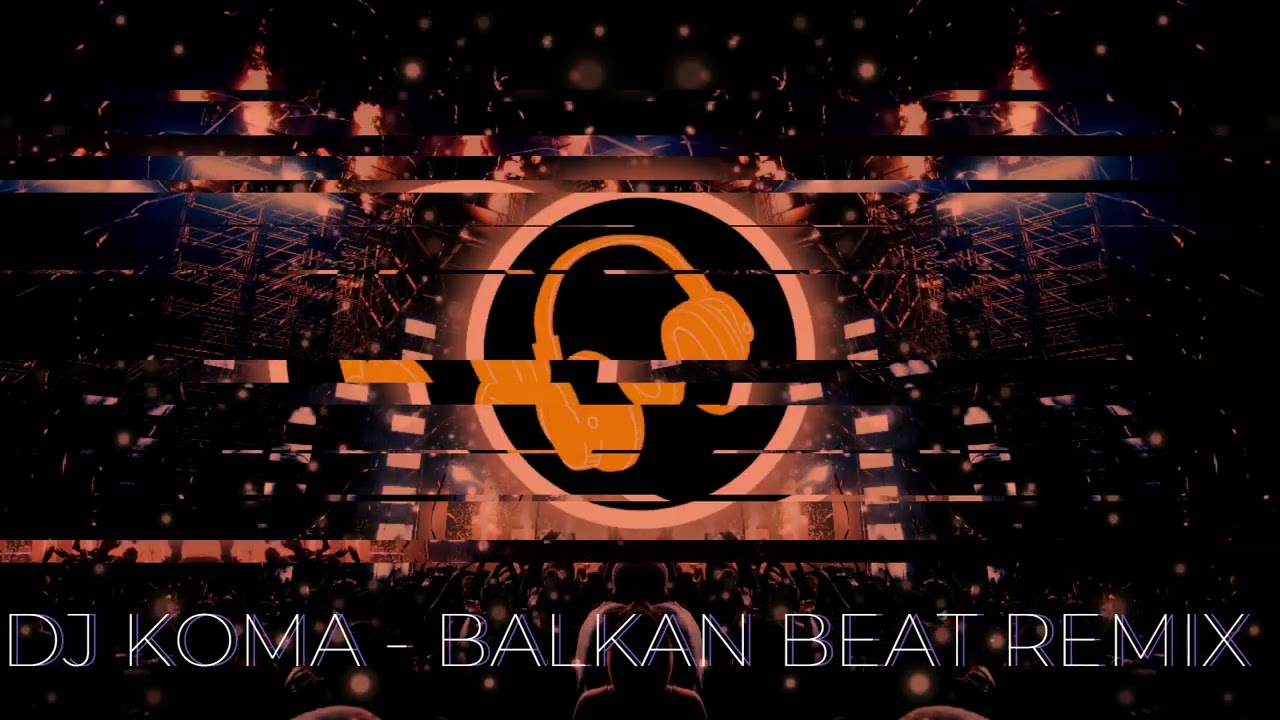 DJ KOMA - BALKAN BEAT REMIX