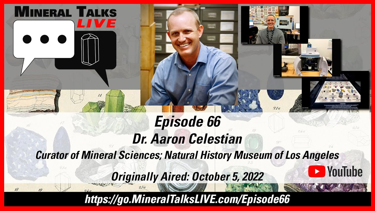 Mineral Talks LIVE - Episode 66 - Dr. Aaron Celestian - Curator; Nat History Museum of Los Angeles