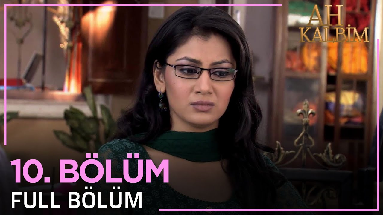 Ah Kalbim 10. Bölüm