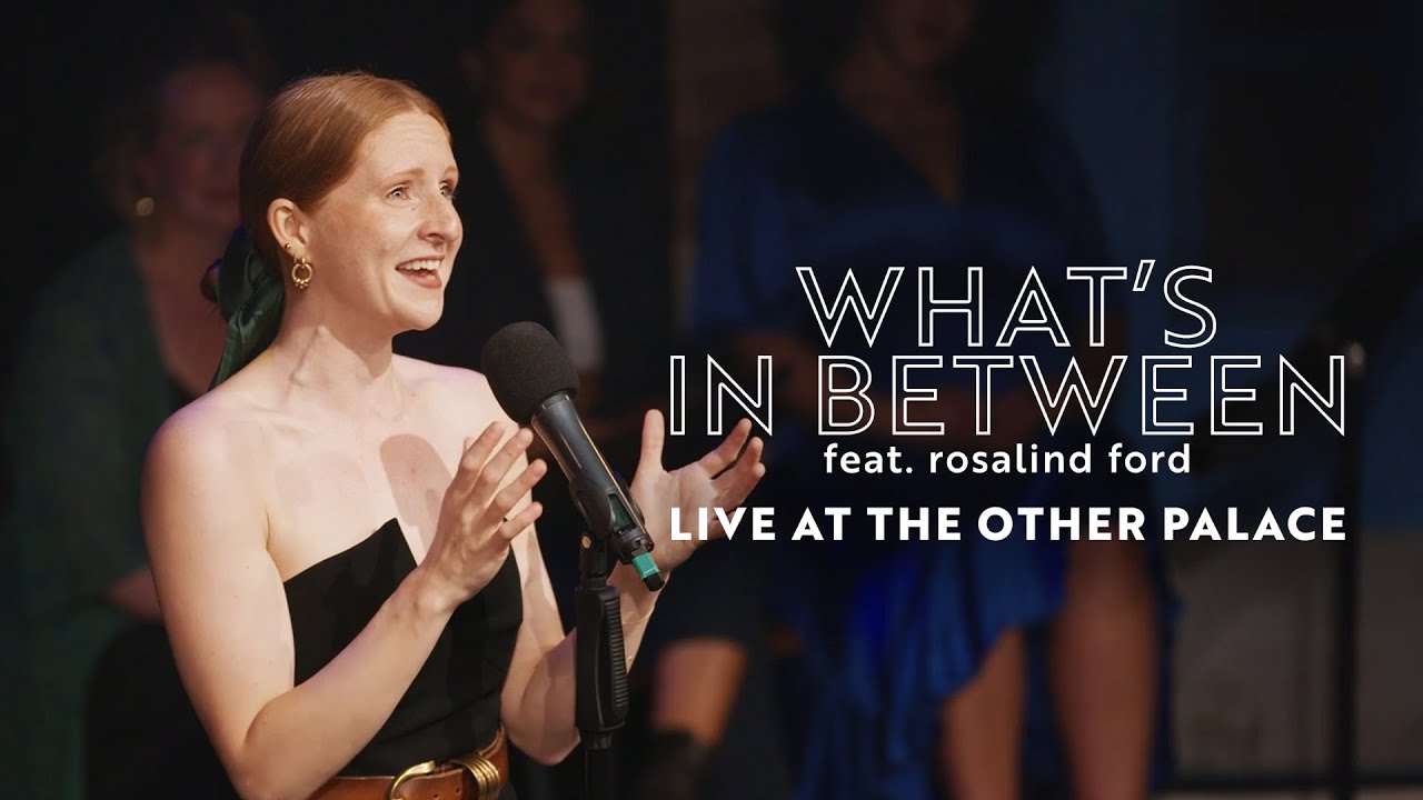 WHAT'S IN BETWEEN feat. Rosalind Ford - Live at The Other Palace