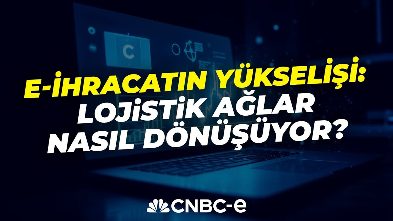 E-İhracatın Yükselişi: Lojistik Ağlar Nasıl Dönüşüyor? | Burak Ertuna - Erkan Zandar- Merter Özdemir