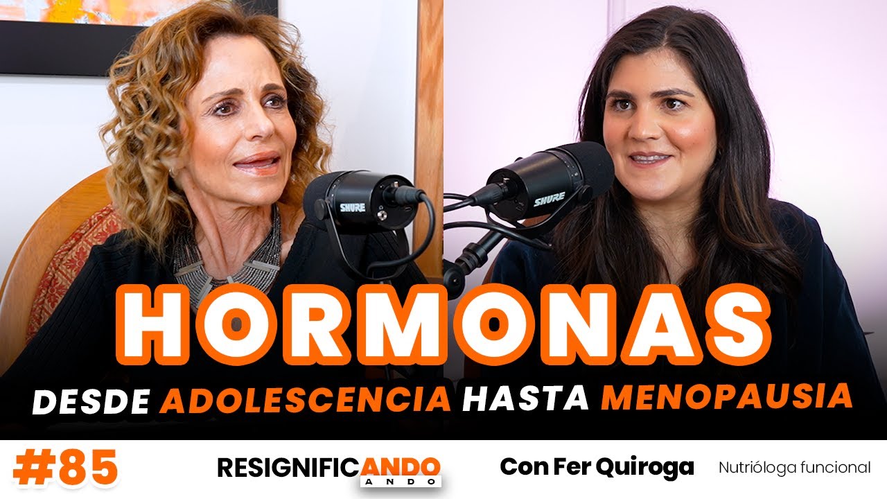 Las hormonas en todas las edades - Con Fer Quiroga y Shulamit Graber | Resignificando Ando Podcast