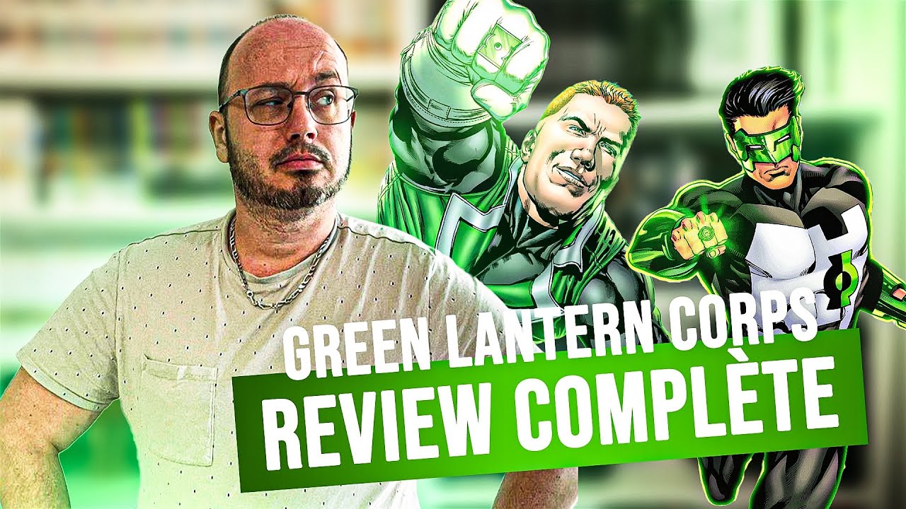 GREEN LANTERN CORPS - REVIEW COMPLÈTE