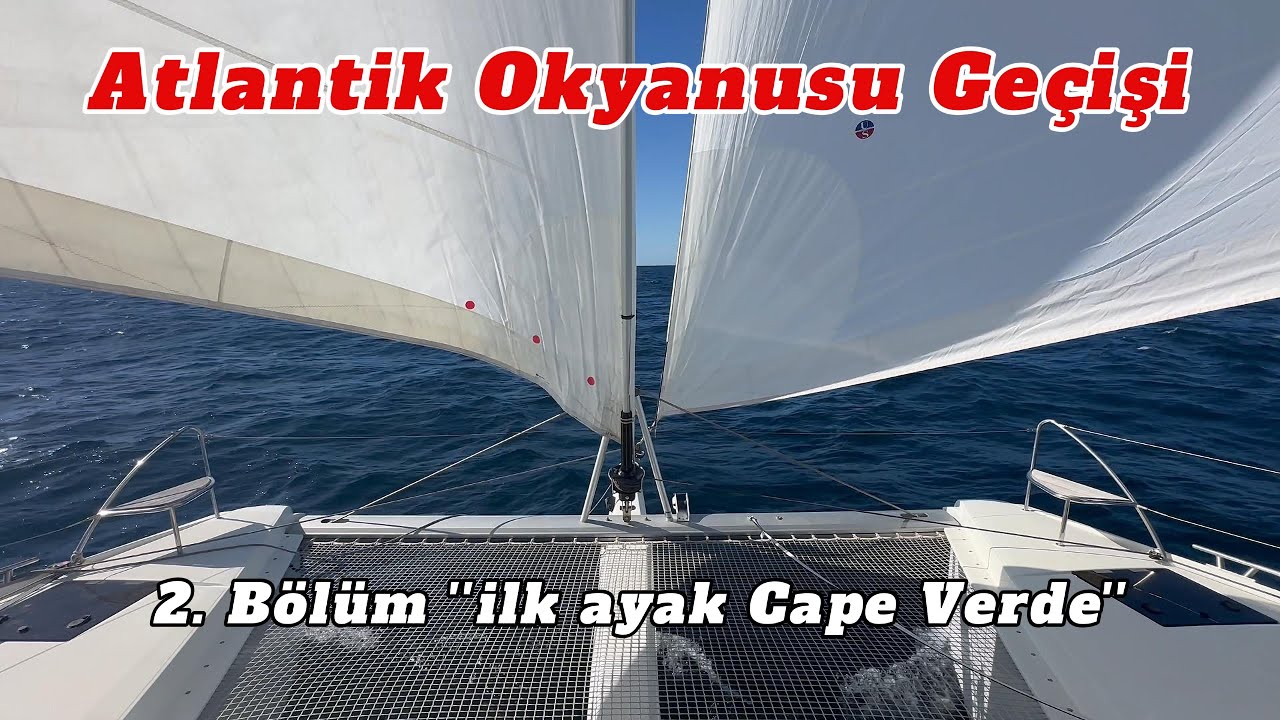 Atlantik Okyanusu Geçişi / 2. Bölüm İlk Ayak Cape Verde (Yeşil Burun Adaları)