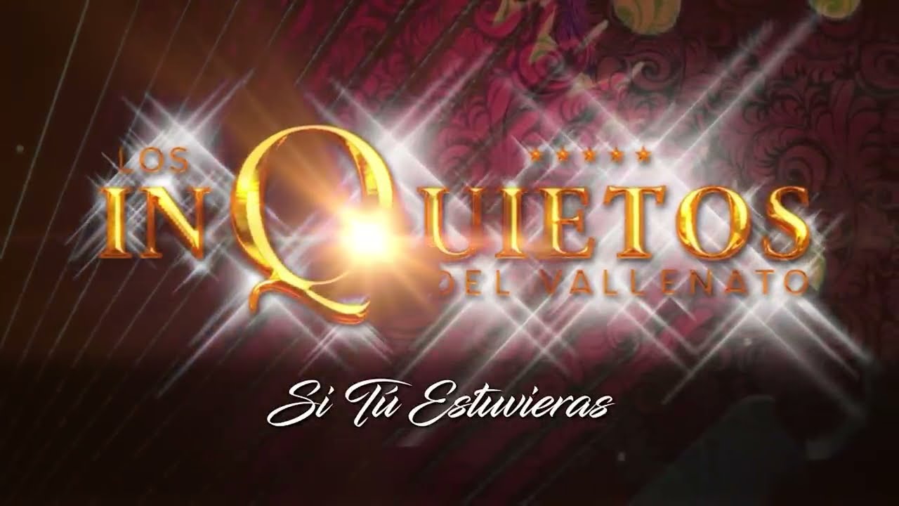 Si T&uacute; Estuvieras - Los Inquietos del Vallenato (Audio)