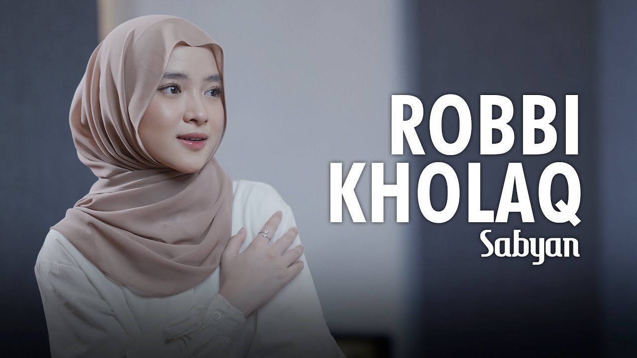 ROBBI KHOLAQ ( رَبِّی خَلَقْ ) - SABYAN