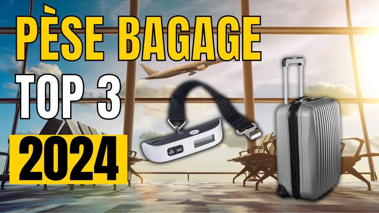TOP 3 : Meilleur P&egrave;se Bagage 2024