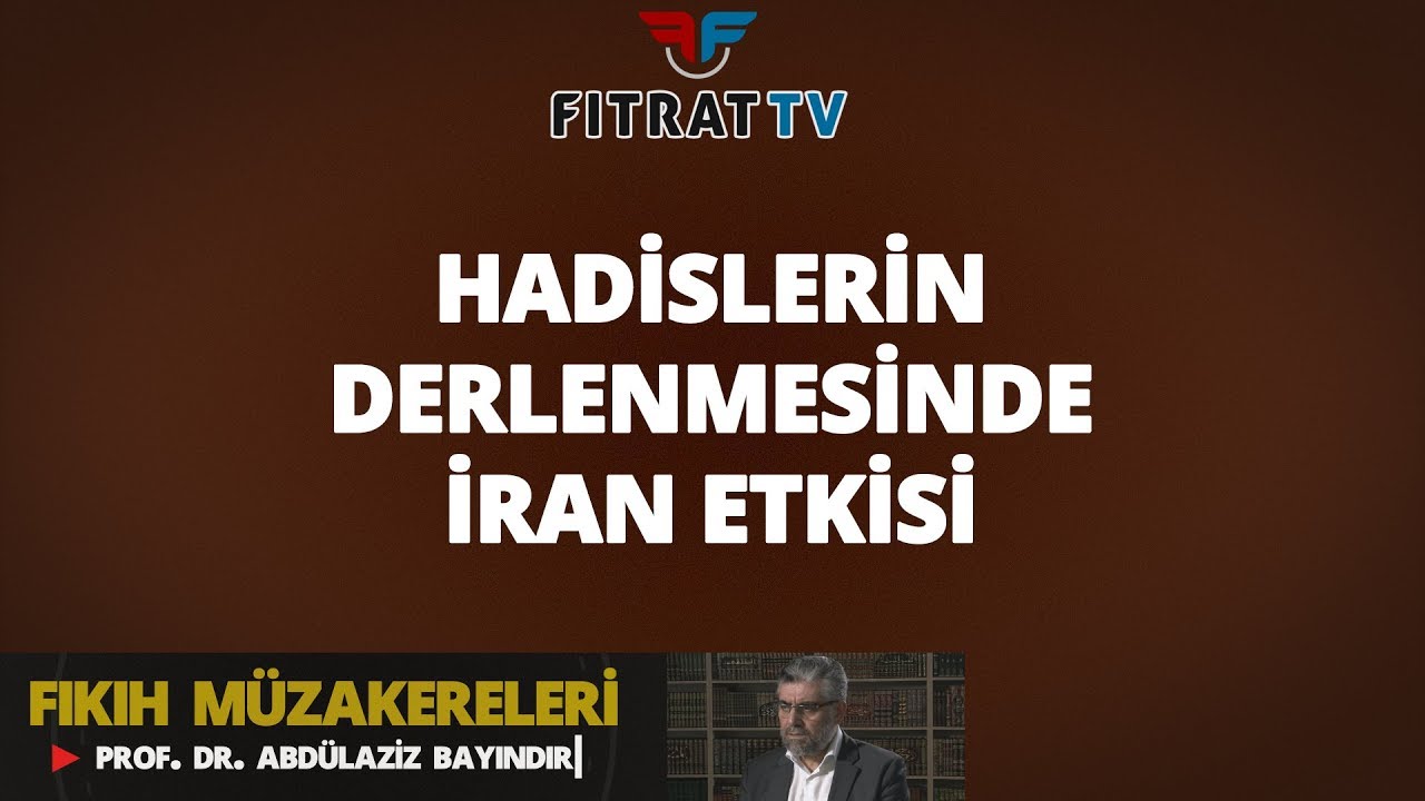 Fıkıh Müzakereleri | Hadislerin Derlenmesinde İran Etkisi