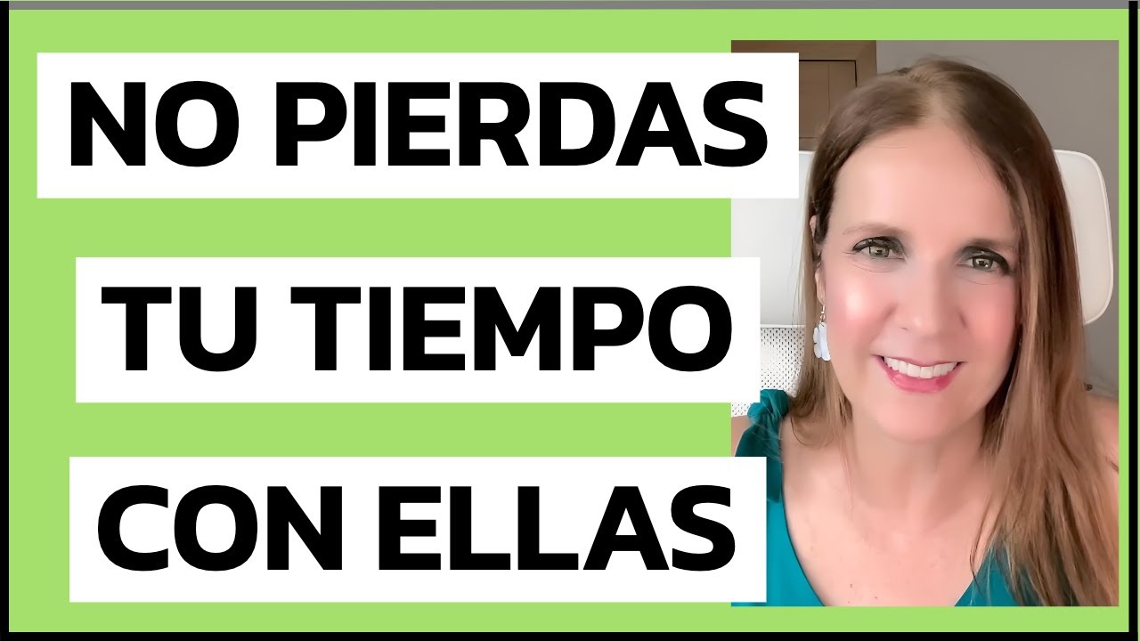 NO PIERDAS tu TIEMPO con estas MUJERES