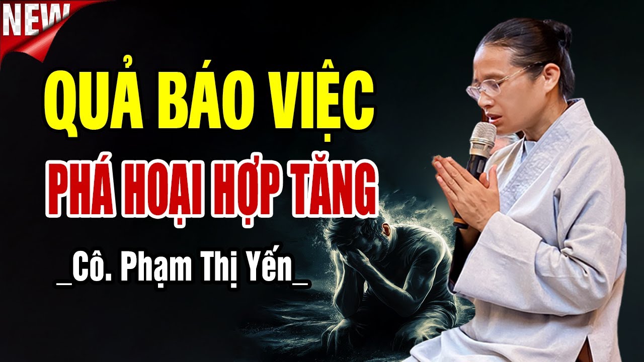 Quả báo của việc phá hòa hợp Tăng - Cô Phạm Thị Yến