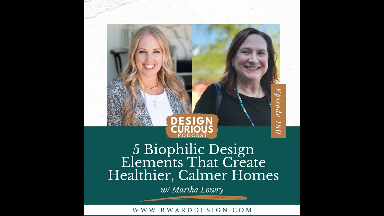 180 | 5 Biophilic Design Elements That Create Healthier, Calmer Homes With Martha Lowry