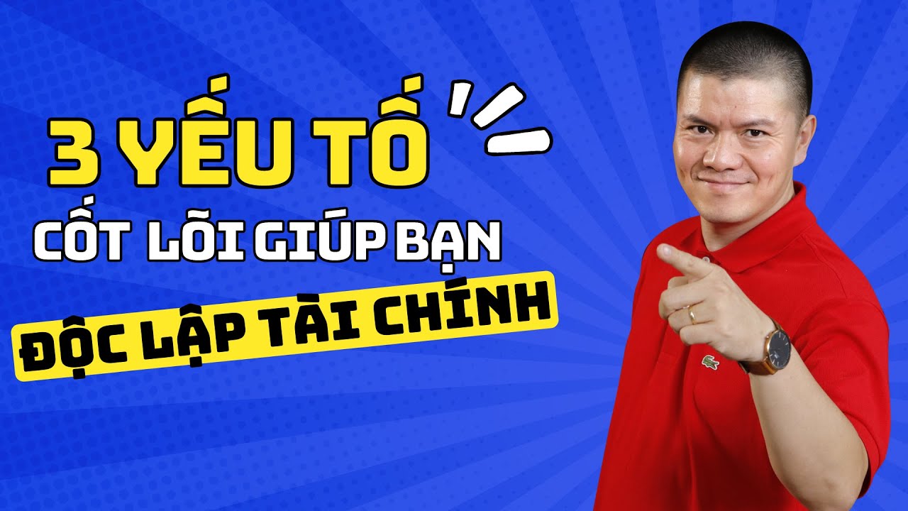 3 YẾU TỐ CỐT LÕI GIÚP BẠN ĐỘC LẬP TÀI CHÍNH | Phạm Ngọc Anh - Mr Why